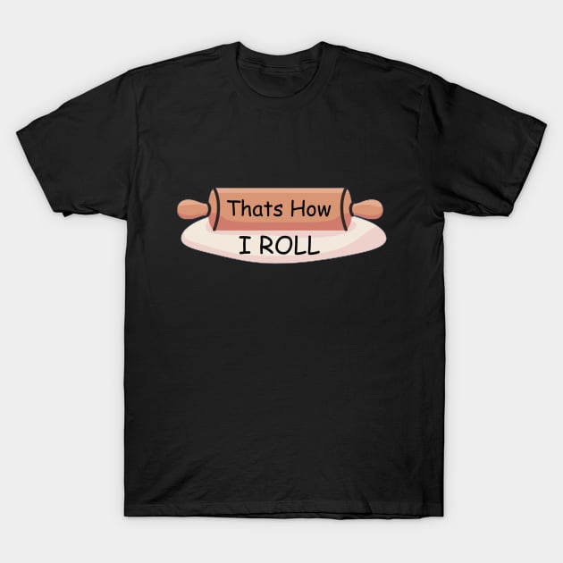 That’s How I Roll T-Shirt by Edge Wear